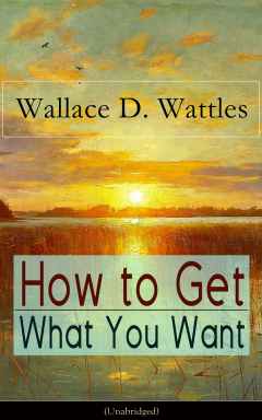 Книга How to Get What You Want (Unabridged) на ReadRate.com книга How to Get What You Want (Unabridged)