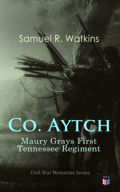 Книга Co. Aytch: Maury Grays First Tennessee Regiment на ReadRate.com книга Co. Aytch: Maury Grays First Tennessee Regiment