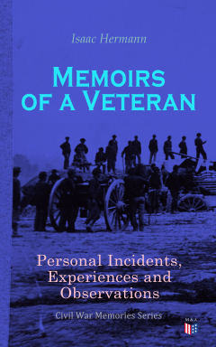Книга Memoirs of a Veteran: Personal Incidents, Experiences and Observations на ReadRate.com книга Memoirs of a Veteran: Personal Incidents, Experiences and Observations