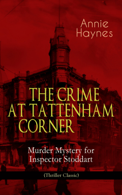 Книга THE CRIME AT TATTENHAM CORNER – Murder Mystery for Inspector Stoddart (Thriller Classic) на ReadRate.com книга THE CRIME AT TATTENHAM CORNER – Murder Mystery for Inspector Stoddart (Thriller Classic)