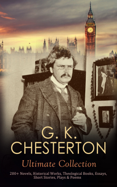 Книга G. K. CHESTERTON Ultimate Collection: 200+ Novels, Historical Works, Theological Books, Essays, Short Stories, Plays & Poems на ReadRate.com книга G. K. CHESTERTON Ultimate Collection: 200+ Novels, Historical Works, Theological Books, Essays, Short Stories, Plays & Poems