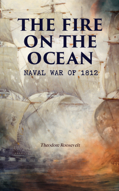 Книга The Fire on the Ocean: Naval War of 1812 на ReadRate.com книга The Fire on the Ocean: Naval War of 1812