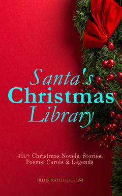 Книга Santa's Christmas Library: 400+ Christmas Novels, Stories, Poems, Carols & Legends (Illustrated Edition) на ReadRate.com книга Santa's Christmas Library: 400+ Christmas Novels, Stories, Poems, Carols & Legends (Illustrated Edition)