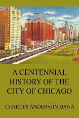 книга A Centennial history of the city of Chicago