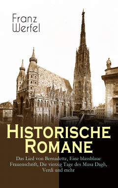 Книга Historische Romane: Das Lied von Bernadette, Eine blassblaue Frauenschrift, Die vierzig Tage des Musa Dagh, Verdi und mehr на ReadRate.com книга Historische Romane: Das Lied von Bernadette, Eine blassblaue Frauenschrift, Die vierzig Tage des Musa Dagh, Verdi und mehr