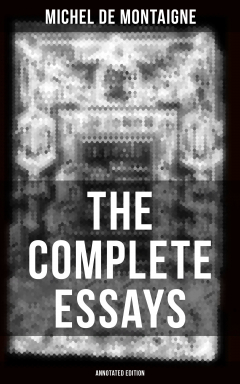 Книга THE COMPLETE ESSAYS OF MONTAIGNE (Annotated Edition) на ReadRate.com книга THE COMPLETE ESSAYS OF MONTAIGNE (Annotated Edition)