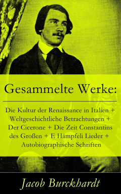 Книга Gesammelte Werke: Die Kultur der Renaissance in Italien + Weltgeschichtliche Betrachtungen + Der Cicerone + Die Zeit Constantins des Gro?en + E H?mpfeli Lieder + Autobiographische Schriften на ReadRate.com книга Gesammelte Werke: Die Kultur der Renaissance in Italien + Weltgeschichtliche Betrachtungen + Der Cicerone + Die Zeit Constantins des Gro?en + E H?mpfeli Lieder + Autobiographische Schriften