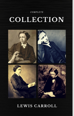 Книга Lewis Carroll : The Complete Collection (Illustrated) (Quattro Classics) (The Greatest Writers of All Time) на ReadRate.com книга Lewis Carroll : The Complete Collection (Illustrated) (Quattro Classics) (The Greatest Writers of All Time)