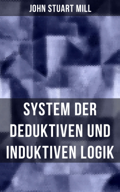 Книга John Stuart Mill: System der deduktiven und induktiven Logik на ReadRate.com книга John Stuart Mill: System der deduktiven und induktiven Logik