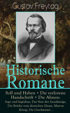 Книга Historische Romane: Soll und Haben + Die verlorene Handschrift + Die Ahnen: Ingo und Ingraban, Das Nest der Zaunk?nige, Die Br?der vom deutschen Hause, Marcus K?nig, Die Geschwister... на ReadRate.com книга Historische Romane: Soll und Haben + Die verlorene Handschrift + Die Ahnen: Ingo und Ingraban, Das Nest der Zaunk?nige, Die Br?der vom deutschen Hause, Marcus K?nig, Die Geschwister...
