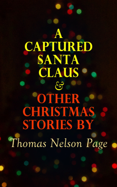 Книга A Captured Santa Claus & Other Christmas Stories by Thomas Nelson Page на ReadRate.com книга A Captured Santa Claus & Other Christmas Stories by Thomas Nelson Page
