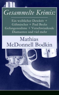 Книга Gesammelte Krimis: Ein weiblicher Detektiv + Giftmischer + Paul Becks Gefangennahme + Verschwindende Diamanten und viel mehr на ReadRate.com книга Gesammelte Krimis: Ein weiblicher Detektiv + Giftmischer + Paul Becks Gefangennahme + Verschwindende Diamanten und viel mehr