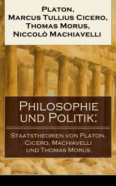 Книга Philosophie und Politik: Staatstheorien von Platon, Cicero, Machiavelli und Thomas Morus на ReadRate.com книга Philosophie und Politik: Staatstheorien von Platon, Cicero, Machiavelli und Thomas Morus