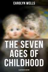 книга The Seven Ages of Childhood (Illustrated Edition)