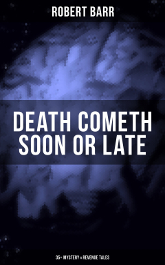 Книга DEATH COMETH SOON OR LATE: 35+ Mystery & Revenge Tales на ReadRate.com книга DEATH COMETH SOON OR LATE: 35+ Mystery & Revenge Tales