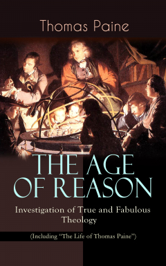 Книга THE AGE OF REASON - Investigation of True and Fabulous Theology (Including "The Life of Thomas Paine") на ReadRate.com книга THE AGE OF REASON - Investigation of True and Fabulous Theology (Including "The Life of Thomas Paine")
