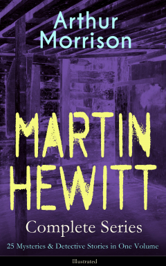 Книга MARTIN HEWITT Complete Series: 25 Mysteries & Detective Stories in One Volume (Illustrated) на ReadRate.com книга MARTIN HEWITT Complete Series: 25 Mysteries & Detective Stories in One Volume (Illustrated)