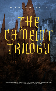 Книга THE CAMELOT TRILOGY: King Arthur and His Knights, The Champions of the Round Table & Sir Launcelot and His Companions на ReadRate.com книга THE CAMELOT TRILOGY: King Arthur and His Knights, The Champions of the Round Table & Sir Launcelot and His Companions