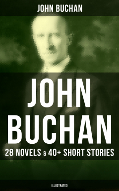 Книга JOHN BUCHAN: 28 Novels & 40+ Short Stories (Illustrated) на ReadRate.com книга JOHN BUCHAN: 28 Novels & 40+ Short Stories (Illustrated)