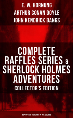 Книга COMPLETE RAFFLES SERIES & SHERLOCK HOLMES ADVENTURES - COLLECTOR'S EDITION: 60+ Novels & Stories in One Volume на ReadRate.com книга COMPLETE RAFFLES SERIES & SHERLOCK HOLMES ADVENTURES - COLLECTOR'S EDITION: 60+ Novels & Stories in One Volume
