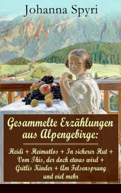 Книга Gesammelte Erz?hlungen aus Alpengebirge: Heidi + Heimatlos + In sicherer Hut + Vom This, der doch etwas wird + Gritlis Kinder + Am Felsensprung und viel mehr на ReadRate.com книга Gesammelte Erz?hlungen aus Alpengebirge: Heidi + Heimatlos + In sicherer Hut + Vom This, der doch etwas wird + Gritlis Kinder + Am Felsensprung und viel mehr