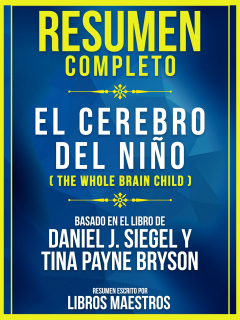 Книга Resumen Completo: El Cerebro Del Ni?o (The Whole Brain Child) на ReadRate.com книга Resumen Completo: El Cerebro Del Ni?o (The Whole Brain Child)