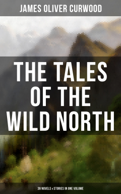 Книга The Tales of the Wild North (39 Novels & Stories in One Volume) на ReadRate.com книга The Tales of the Wild North (39 Novels & Stories in One Volume)