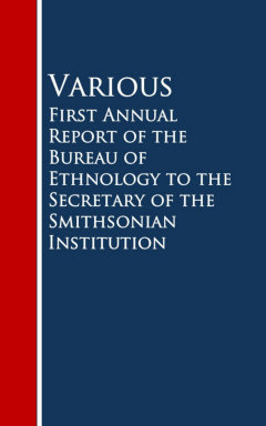 Книга First Annual Report of the Bureau of Ethnology to the Secretary of the Smithsonian Institution на ReadRate.com книга First Annual Report of the Bureau of Ethnology to the Secretary of the Smithsonian Institution