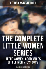 книга THE COMPLETE LITTLE WOMEN SERIES: Little Women, Good Wives, Little Men & Jo's Boys (All 4 Books in One Edition)