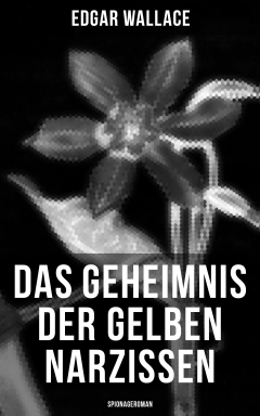 Книга Das Geheimnis der gelben Narzissen (Spionageroman) на ReadRate.com книга Das Geheimnis der gelben Narzissen (Spionageroman)
