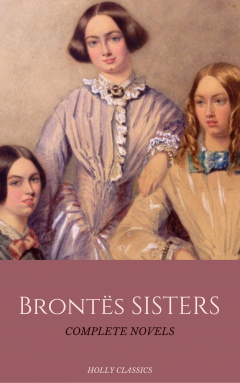 Книга The Bront? Sisters: The Complete Masterpiece Collection (Holly Classics) на ReadRate.com книга The Bront? Sisters: The Complete Masterpiece Collection (Holly Classics)