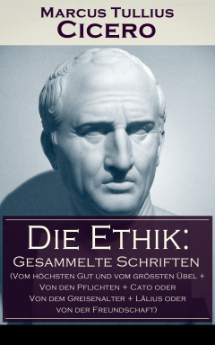 Книга Die Ethik: Gesammelte Schriften (Vom h?chsten Gut und vom gr??ten ?bel + Von den Pflichten + Cato oder Von dem Greisenalter + L?lius oder von der Freundschaft) на ReadRate.com книга Die Ethik: Gesammelte Schriften (Vom h?chsten Gut und vom gr??ten ?bel + Von den Pflichten + Cato oder Von dem Greisenalter + L?lius oder von der Freundschaft)