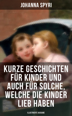 Книга Kurze Geschichten f?r Kinder und auch f?r Solche, welche die Kinder lieb haben (Illustrierte Ausgabe) на ReadRate.com книга Kurze Geschichten f?r Kinder und auch f?r Solche, welche die Kinder lieb haben (Illustrierte Ausgabe)