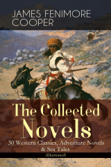 книга The Collected Novels of James Fenimore Cooper: 30 Western Classics, Adventure Novels & Sea Tales (Illustrated)