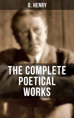 Книга THE COMPLETE POETICAL WORKS OF O. HENRY на ReadRate.com книга THE COMPLETE POETICAL WORKS OF O. HENRY