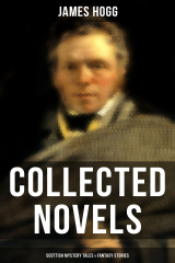 книга James Hogg: Collected Novels, Scottish Mystery Tales & Fantasy Stories