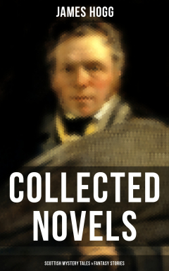 Книга James Hogg: Collected Novels, Scottish Mystery Tales & Fantasy Stories на ReadRate.com книга James Hogg: Collected Novels, Scottish Mystery Tales & Fantasy Stories