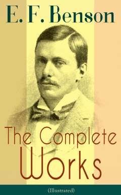 Книга The Complete Works of E. F. Benson (Illustrated) на ReadRate.com книга The Complete Works of E. F. Benson (Illustrated)