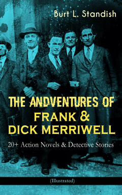 Книга THE ADVENTURES OF FRANK & DICK MERRIWELL: 20+ Action Novels & Detective Stories (Illustrated) на ReadRate.com книга THE ADVENTURES OF FRANK & DICK MERRIWELL: 20+ Action Novels & Detective Stories (Illustrated)
