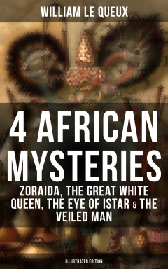 Книга 4 African Mysteries: Zoraida, The Great White Queen, The Eye of Istar & The Veiled Man (Illustrated Edition) на ReadRate.com книга 4 African Mysteries: Zoraida, The Great White Queen, The Eye of Istar & The Veiled Man (Illustrated Edition)