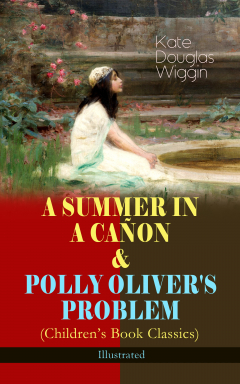 Книга A SUMMER IN A CA?ON & POLLY OLIVER'S PROBLEM (Children's Book Classics) - Illustrated на ReadRate.com книга A SUMMER IN A CA?ON & POLLY OLIVER'S PROBLEM (Children's Book Classics) - Illustrated