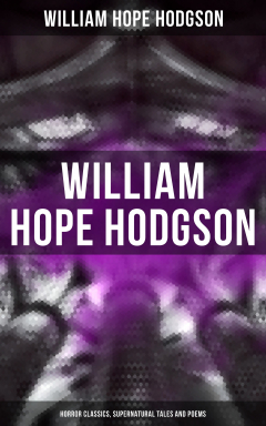 Книга WILLIAM HOPE HODGSON: Horror Classics, Supernatural Tales and Poems на ReadRate.com книга WILLIAM HOPE HODGSON: Horror Classics, Supernatural Tales and Poems