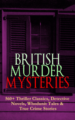 Книга BRITISH MURDER MYSTERIES: 560+ Thriller Classics, Detective Novels, Whodunit Tales & True Crime Stories на ReadRate.com книга BRITISH MURDER MYSTERIES: 560+ Thriller Classics, Detective Novels, Whodunit Tales & True Crime Stories