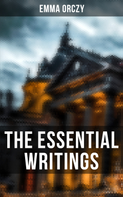 Книга The Essential Writings of Emma Orczy на ReadRate.com книга The Essential Writings of Emma Orczy