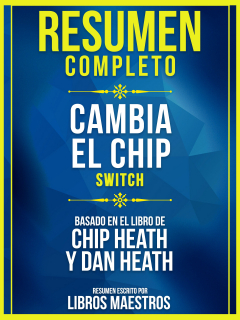 Книга Resumen Completo: Cambia El Chip (Switch) - Basado En El Libro De Chip Heath Y Dan Heath на ReadRate.com книга Resumen Completo: Cambia El Chip (Switch) - Basado En El Libro De Chip Heath Y Dan Heath