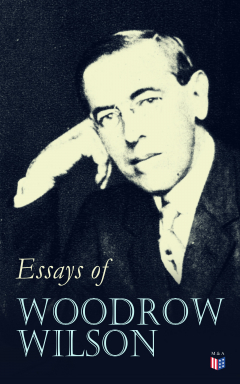Книга Essays of Woodrow Wilson на ReadRate.com книга Essays of Woodrow Wilson