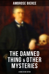книга The Damned Thing & Other Ambrose Bierce's Mysteries (4 Books in One Edition)