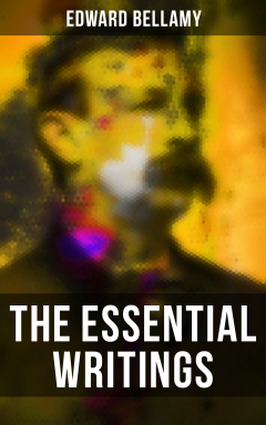 Книга The Essential Writings of Edward Bellamy на ReadRate.com книга The Essential Writings of Edward Bellamy