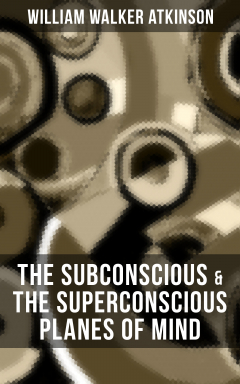 Книга THE SUBCONSCIOUS & THE SUPERCONSCIOUS PLANES OF MIND на ReadRate.com книга THE SUBCONSCIOUS & THE SUPERCONSCIOUS PLANES OF MIND