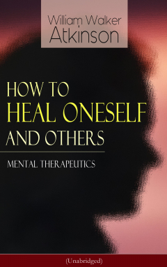 Книга How to Heal Oneself and Others - Mental Therapeutics (Unabridged) на ReadRate.com книга How to Heal Oneself and Others - Mental Therapeutics (Unabridged)